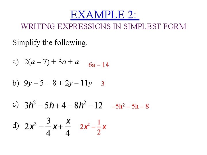 EXAMPLE 2: WRITING EXPRESSIONS IN SIMPLEST FORM Simplify the following. a) 2(a – 7)