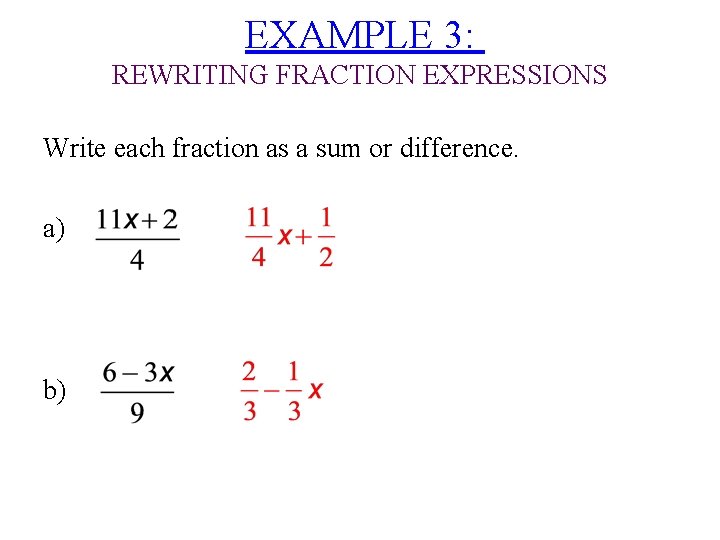 EXAMPLE 3: REWRITING FRACTION EXPRESSIONS Write each fraction as a sum or difference. a)