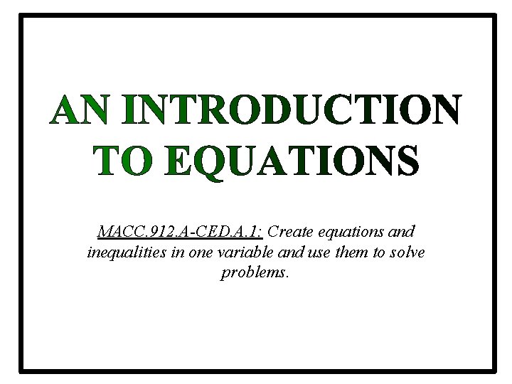 MACC. 912. A-CED. A. 1: Create equations and inequalities in one variable and use