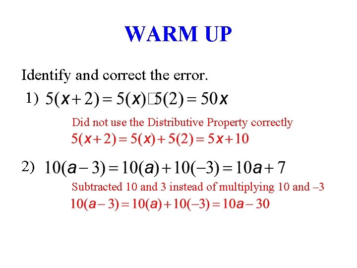 WARM UP Identify and correct the error. 1) Did not use the Distributive Property