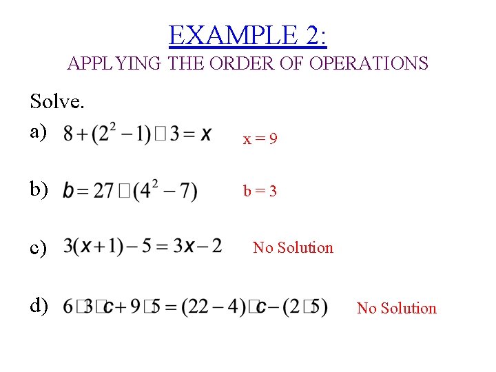 EXAMPLE 2: APPLYING THE ORDER OF OPERATIONS Solve. a) x=9 b) b=3 c) d)