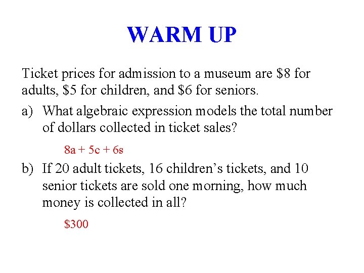 WARM UP Ticket prices for admission to a museum are $8 for adults, $5