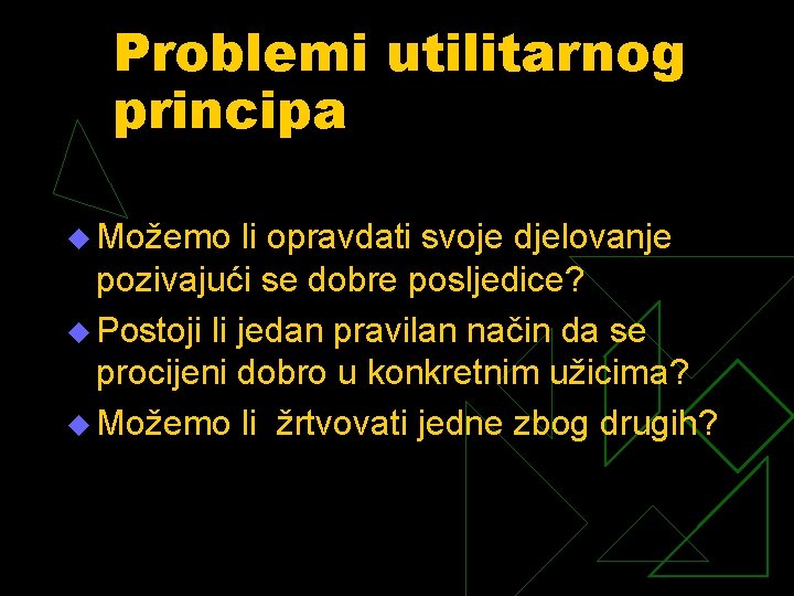 Problemi utilitarnog principa u Možemo li opravdati svoje djelovanje pozivajući se dobre posljedice? u