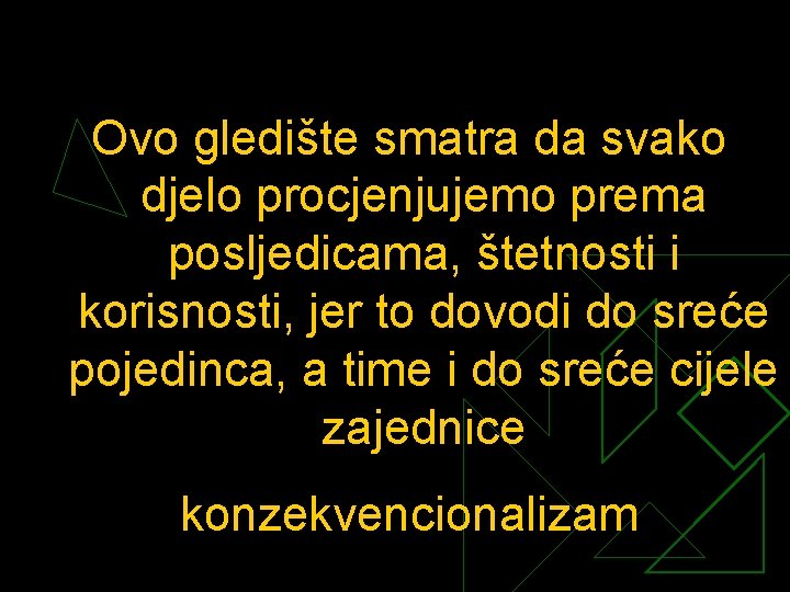 Ovo gledište smatra da svako djelo procjenjujemo prema posljedicama, štetnosti i korisnosti, jer to