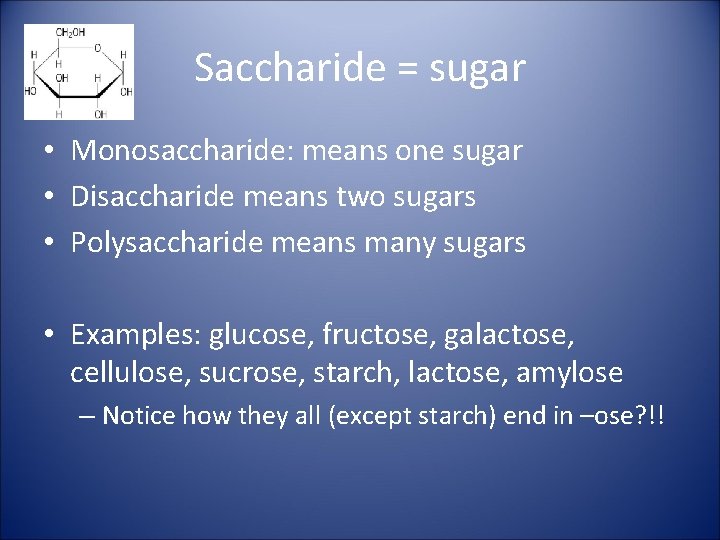 Saccharide = sugar • Monosaccharide: means one sugar • Disaccharide means two sugars •
