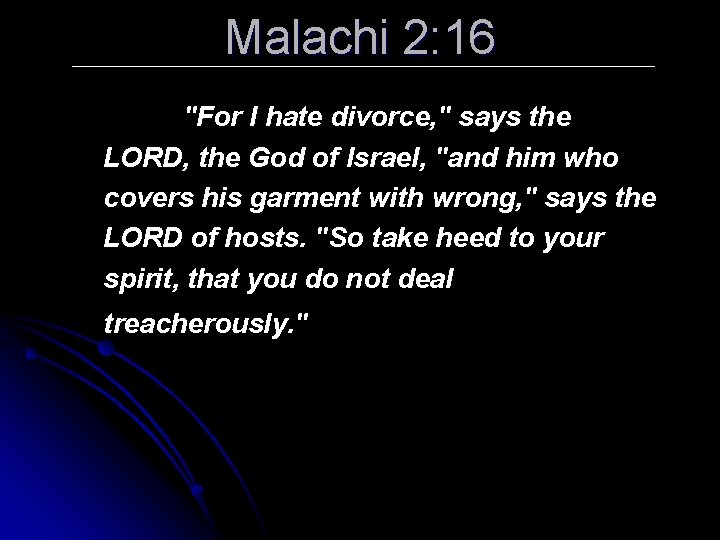 Malachi 2: 16 "For I hate divorce, " says the LORD, the God of