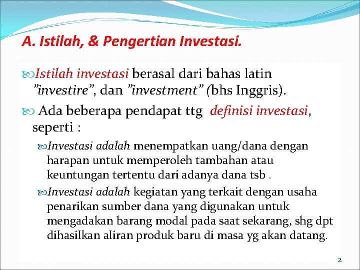 A. Istilah, & Pengertian Investasi. Istilah investasi berasal dari bahas latin ”investire”, dan ”investment”