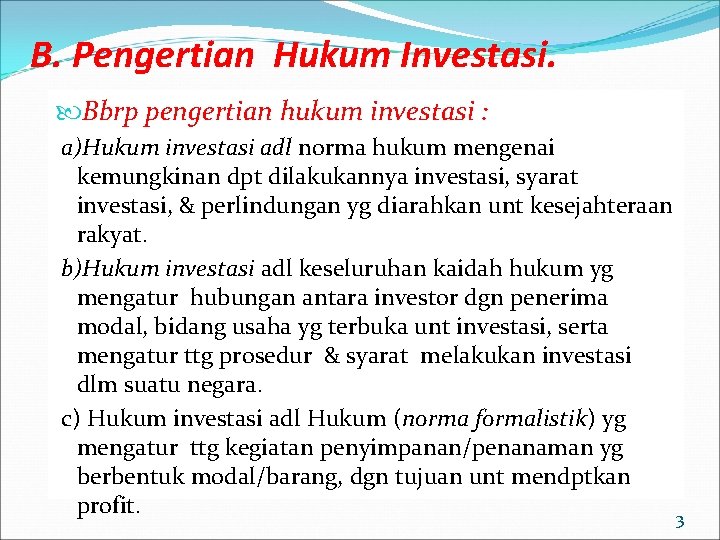 B. Pengertian Hukum Investasi. Bbrp pengertian hukum investasi : a)Hukum investasi adl norma hukum