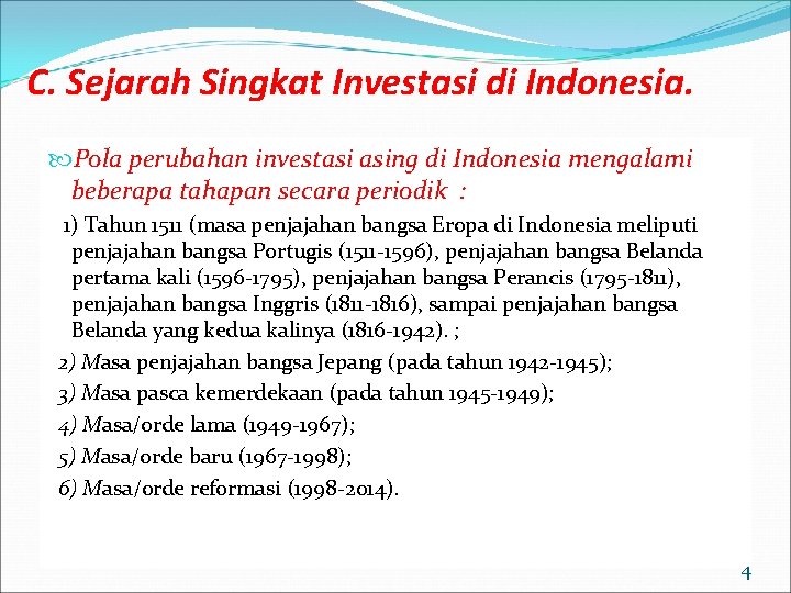 C. Sejarah Singkat Investasi di Indonesia. Pola perubahan investasi asing di Indonesia mengalami beberapa