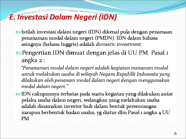 E. Investasi Dalam Negeri (IDN) Istilah investasi dalam negeri (IDN) dikenal pula dengan penamaan