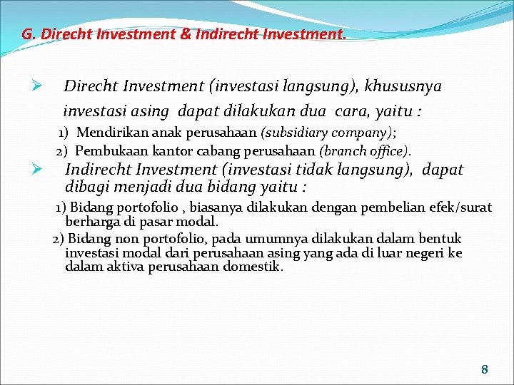 G. Direcht Investment & Indirecht Investment. Ø Direcht Investment (investasi langsung), khususnya investasi asing