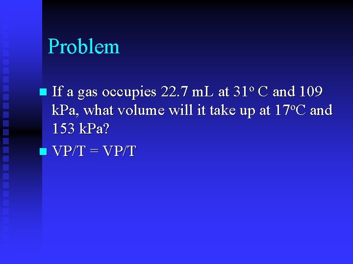 Problem If a gas occupies 22. 7 m. L at 31 o C and