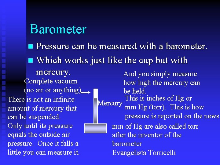 Barometer Pressure can be measured with a barometer. n Which works just like the