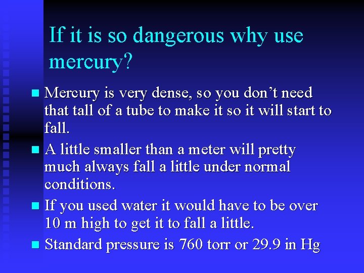 If it is so dangerous why use mercury? Mercury is very dense, so you