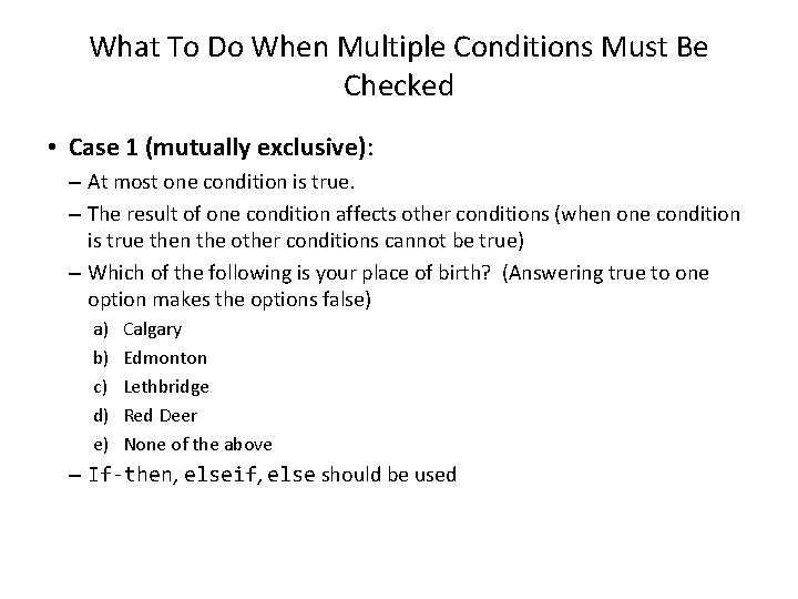 What To Do When Multiple Conditions Must Be Checked • Case 1 (mutually exclusive):