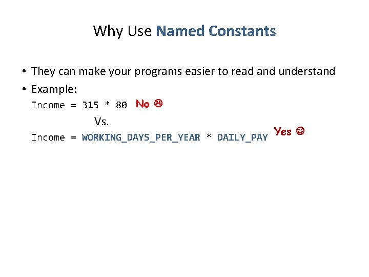 Why Use Named Constants • They can make your programs easier to read and