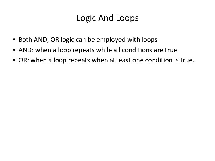 Logic And Loops • Both AND, OR logic can be employed with loops •
