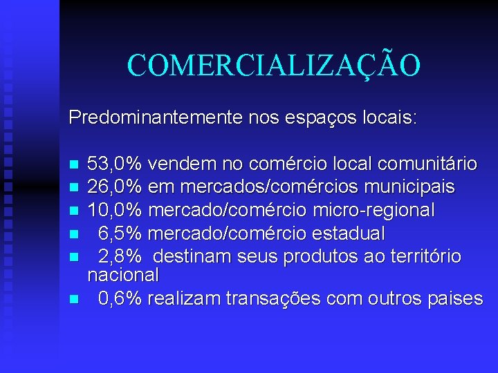 COMERCIALIZAÇÃO Predominantemente nos espaços locais: n n n 53, 0% vendem no comércio local