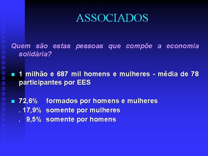 ASSOCIADOS Quem são estas pessoas que compõe a economia solidária? n 1 milhão e