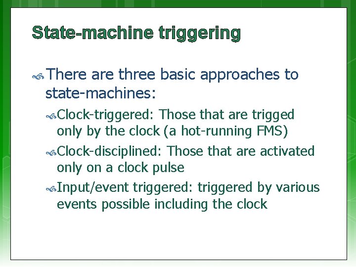 State-machine triggering There are three basic approaches to state-machines: Clock-triggered: Those that are trigged