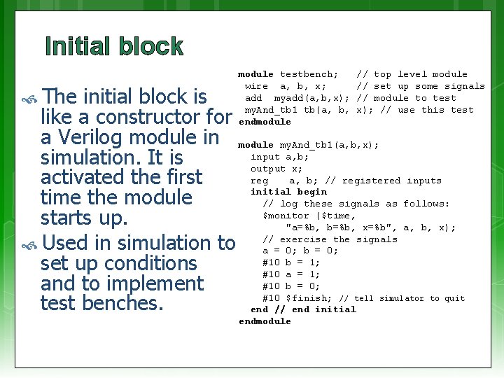 Initial block The module testbench; wire a, b, x; add myadd(a, b, x); my.