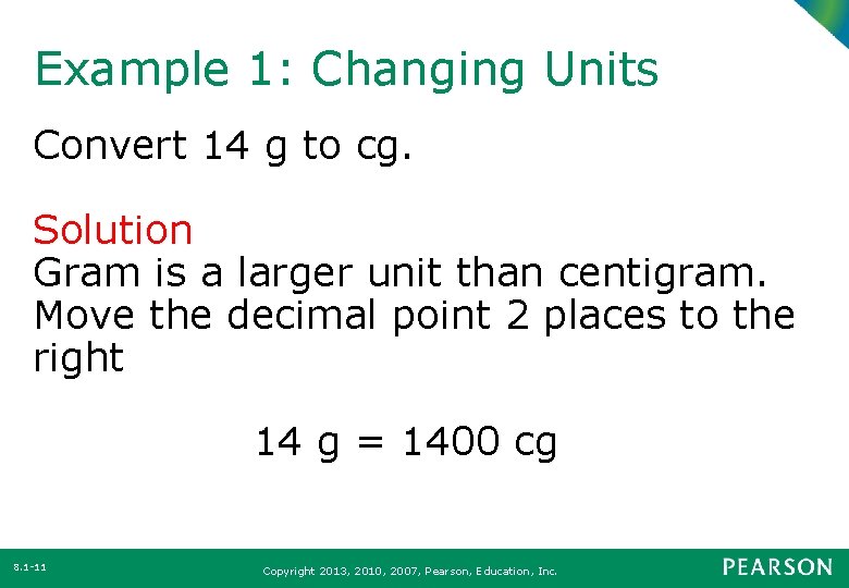 Example 1: Changing Units Convert 14 g to cg. Solution Gram is a larger