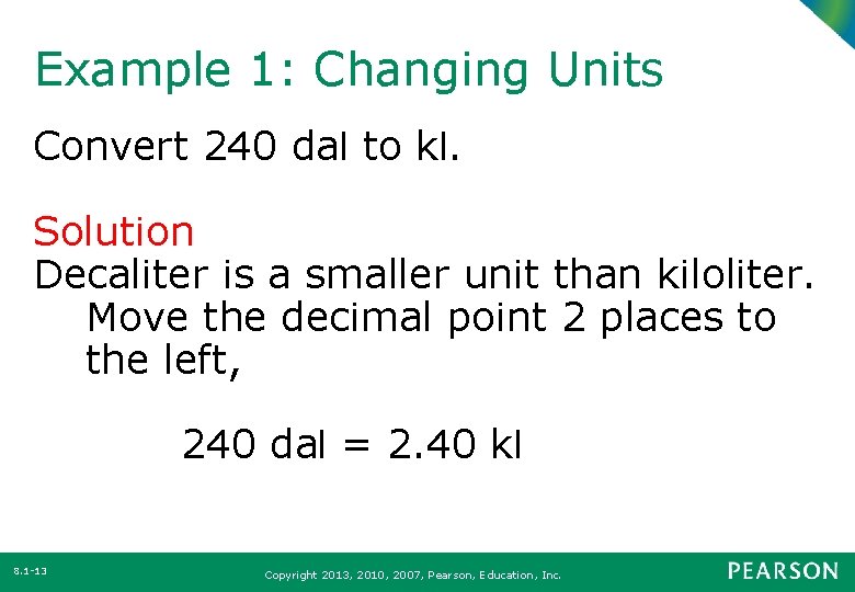 Example 1: Changing Units Convert 240 dal to kl. Solution Decaliter is a smaller