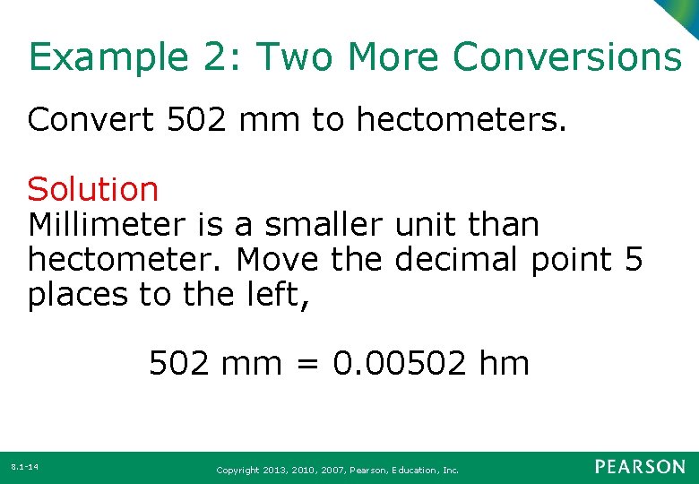 Example 2: Two More Conversions Convert 502 mm to hectometers. Solution Millimeter is a