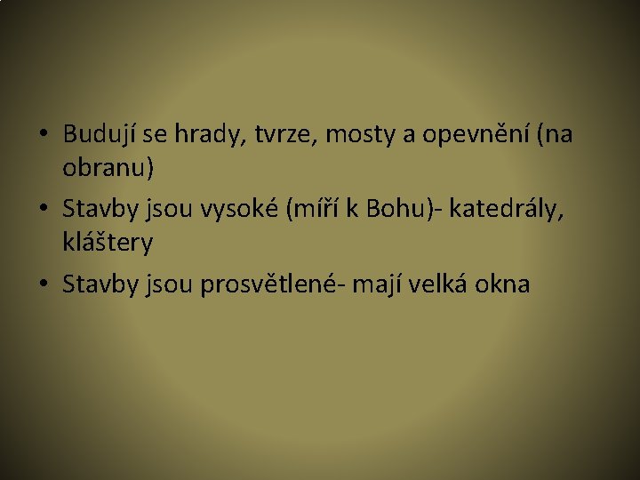  • Budují se hrady, tvrze, mosty a opevnění (na obranu) • Stavby jsou