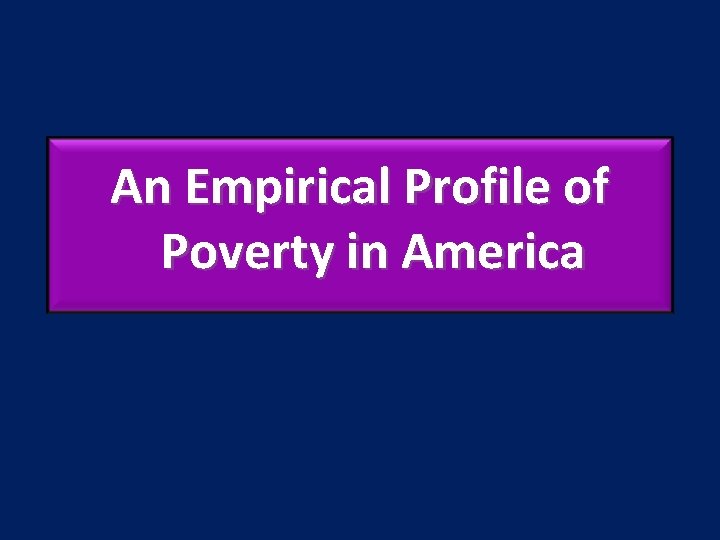 An Empirical Profile of Poverty in America 