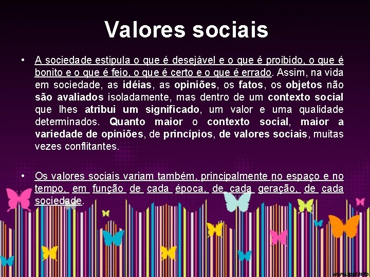 Valores sociais • A sociedade estipula o que é desejável e o que é