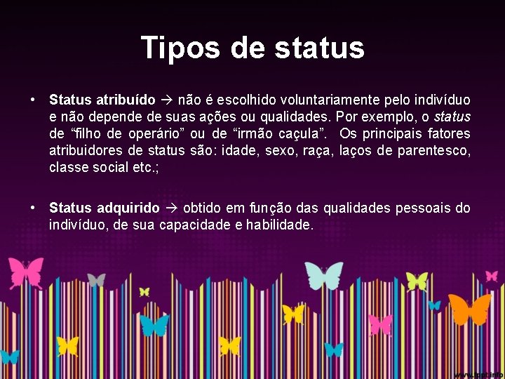 Tipos de status • Status atribuído não é escolhido voluntariamente pelo indivíduo e não