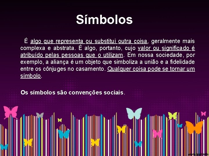 Símbolos É algo que representa ou substitui outra coisa, geralmente mais complexa e abstrata.