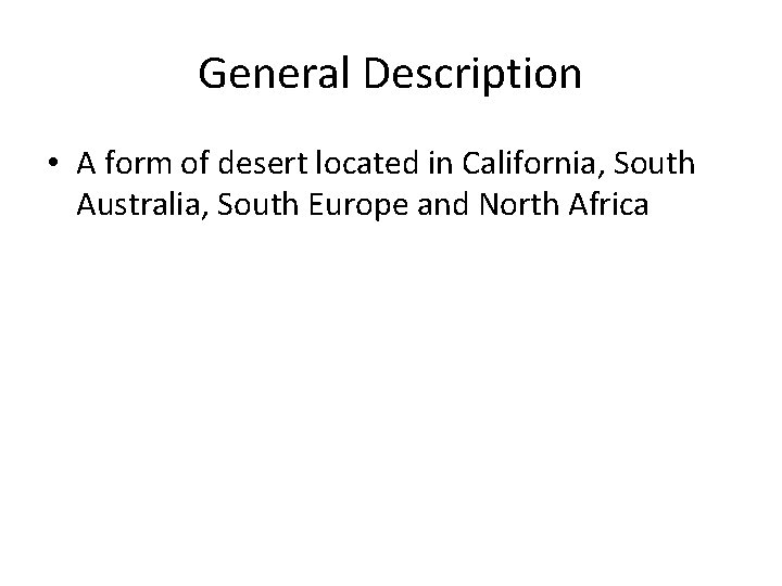 General Description • A form of desert located in California, South Australia, South Europe