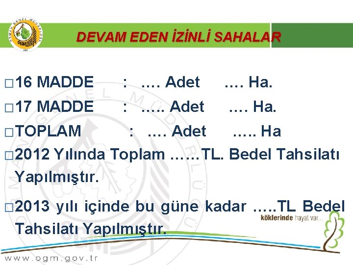 DEVAM EDEN İZİNLİ SAHALAR � 16 MADDE : …. Adet …. Ha. � 17