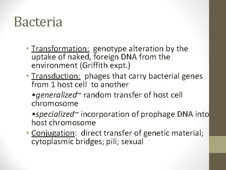 Bacteria • Transformation: genotype alteration by the uptake of naked, foreign DNA from the