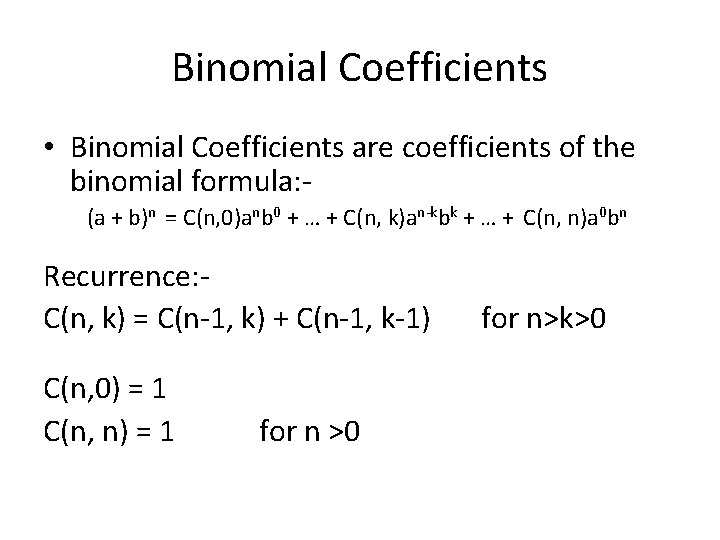 Binomial Coefficients • Binomial Coefficients are coefficients of the binomial formula: (a + b)n Binomial Coefficients • Binomial Coefficients are coefficients of the binomial formula: (a + b)n