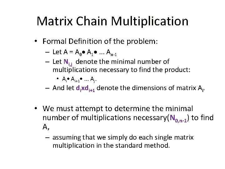 Matrix Chain Multiplication • Formal Definition of the problem: – Let A = A Matrix Chain Multiplication • Formal Definition of the problem: – Let A = A