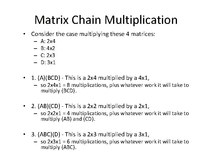 Matrix Chain Multiplication • Consider the case multiplying these 4 matrices: – – A: Matrix Chain Multiplication • Consider the case multiplying these 4 matrices: – – A: