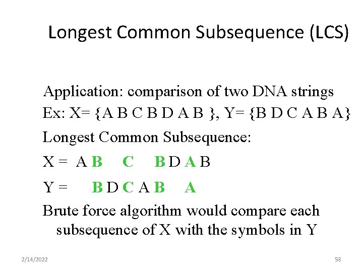 Longest Common Subsequence (LCS) Application: comparison of two DNA strings Ex: X= {A B Longest Common Subsequence (LCS) Application: comparison of two DNA strings Ex: X= {A B