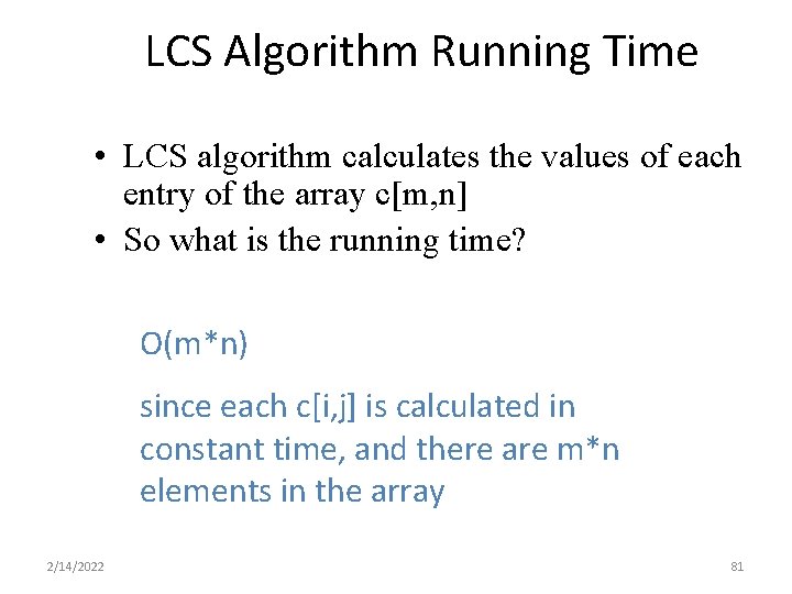 LCS Algorithm Running Time • LCS algorithm calculates the values of each entry of LCS Algorithm Running Time • LCS algorithm calculates the values of each entry of