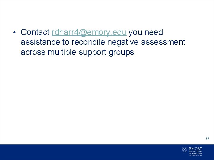  • Contact rdharr 4@emory. edu you need assistance to reconcile negative assessment across