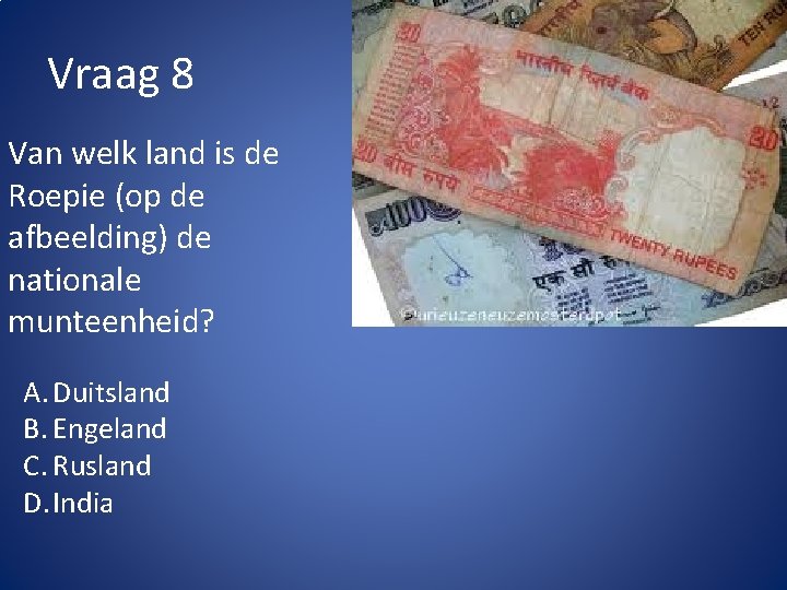 Vraag 8 Van welk land is de Roepie (op de afbeelding) de nationale munteenheid?