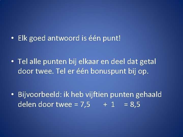  • Elk goed antwoord is één punt! • Tel alle punten bij elkaar