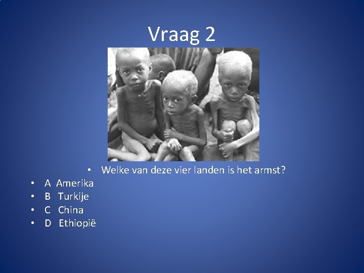 Vraag 2 • • A B C D • Welke van deze vier landen