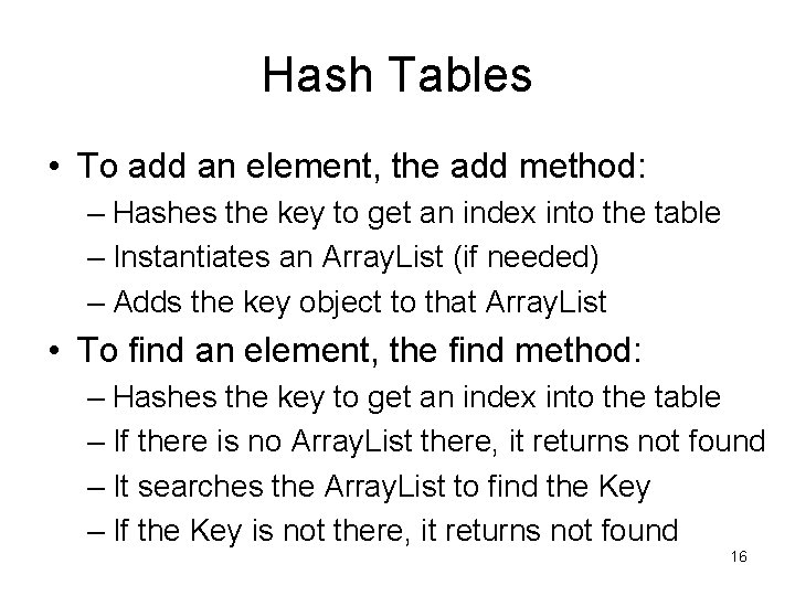 Hash Tables • To add an element, the add method: – Hashes the key