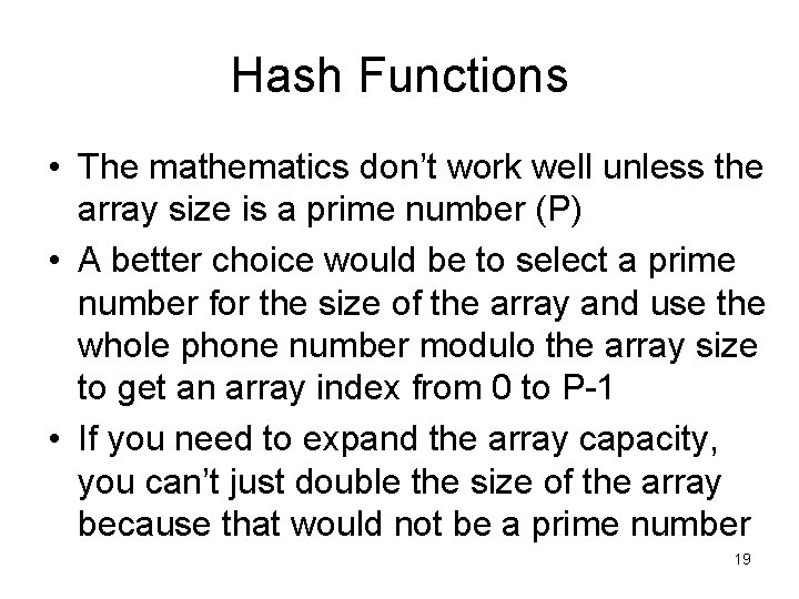 Hash Functions • The mathematics don’t work well unless the array size is a