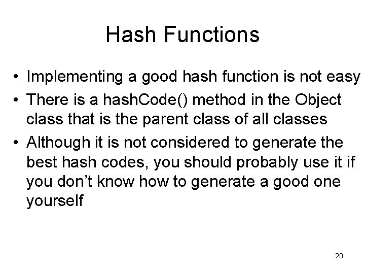 Hash Functions • Implementing a good hash function is not easy • There is