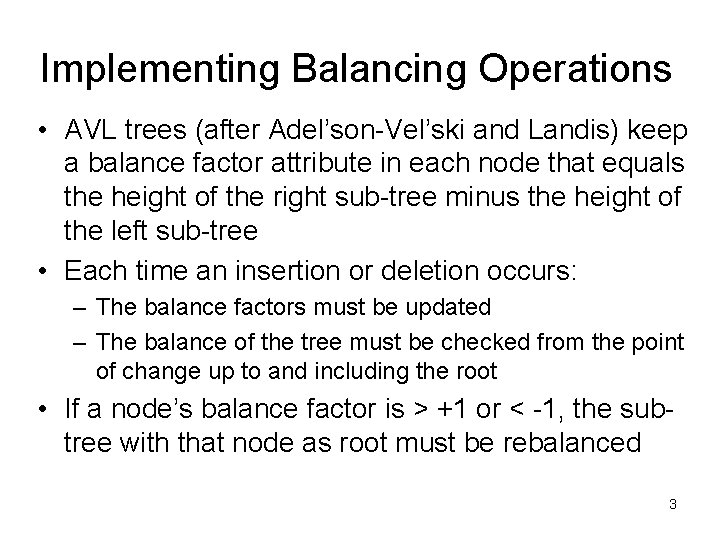 Implementing Balancing Operations • AVL trees (after Adel’son-Vel’ski and Landis) keep a balance factor