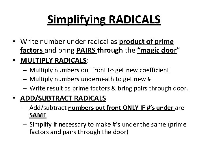Simplifying RADICALS • Write number under radical as product of prime factors and bring